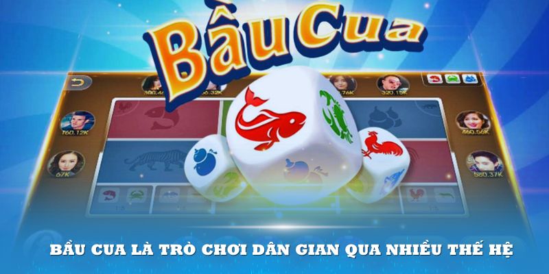 Bầu cua là trò chơi dân gian qua nhiều thế hệ