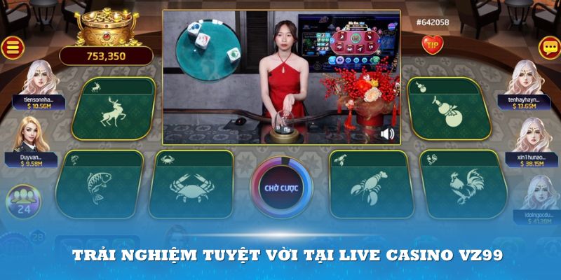 Trải nghiệm độc đáo và hấp dẫn tại Live Casino VZ99