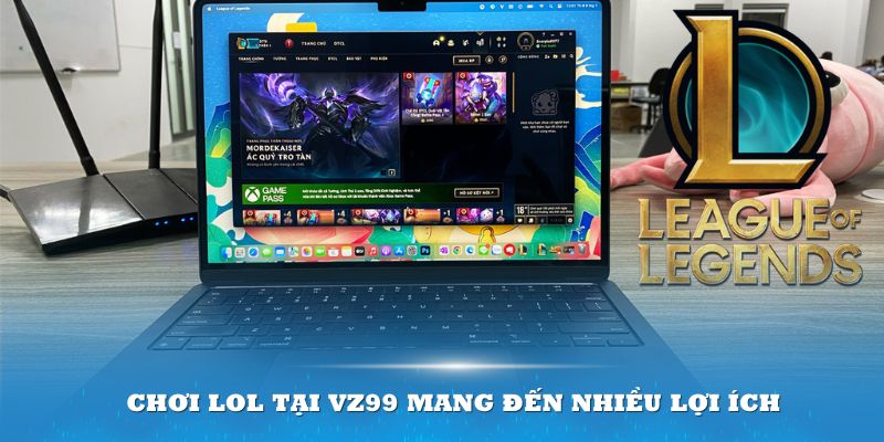 Tham gia chơi LOL tại VZ99 mang đến nhiều lợi ích cho thành viên