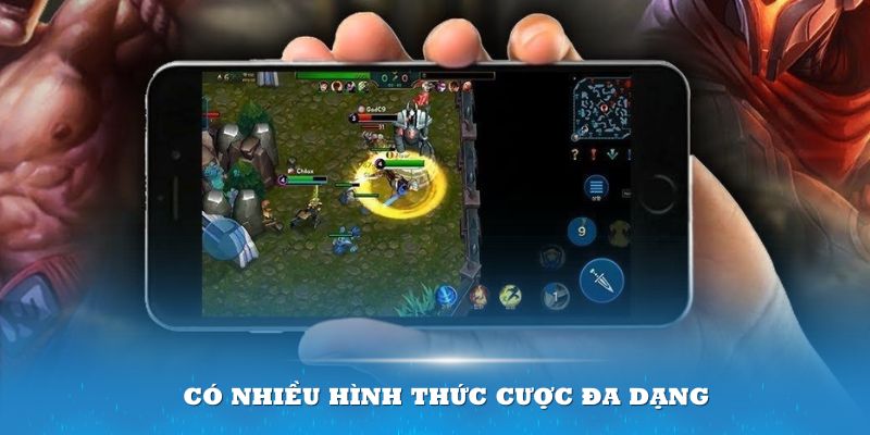 Có nhiều hình thức cược đa dạng tại LOL cho bạn lựa chọn phù hợp