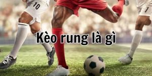 Giải đáp kèo rung là gì?